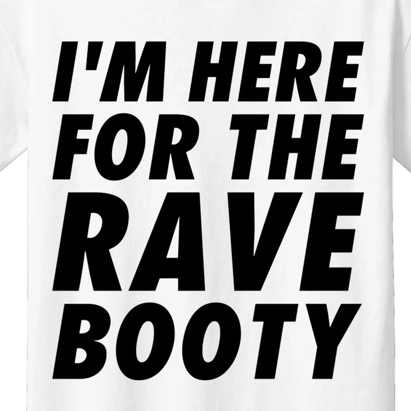 Im Here For The Rave Booty Festival Rave Wear Kids T-Shirt