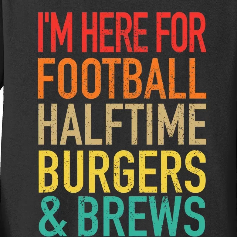 I'm Here For Football, Halftime, Burgers & Brew Kids Long Sleeve Shirt