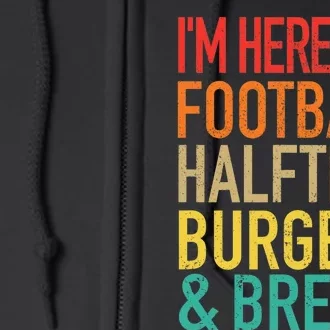 I'm Here For Football, Halftime, Burgers & Brew Full Zip Hoodie