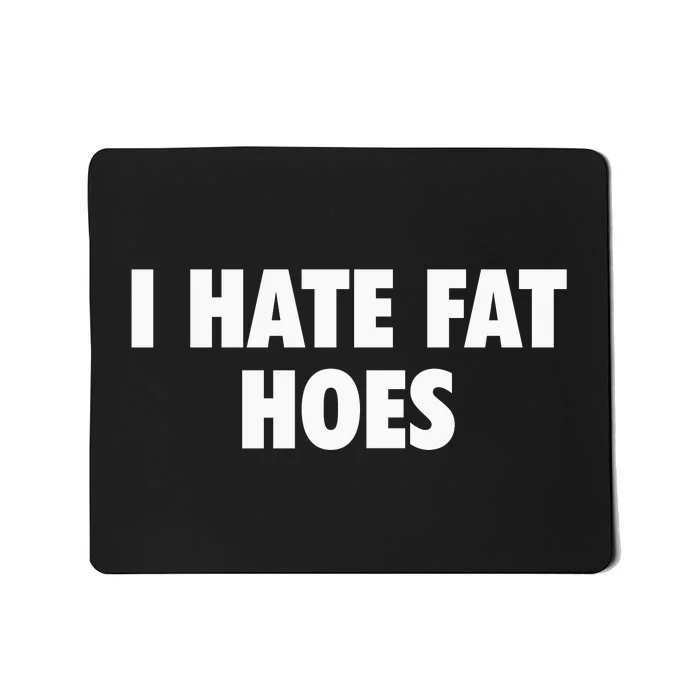 I Hate Fat Hoes Mousepad