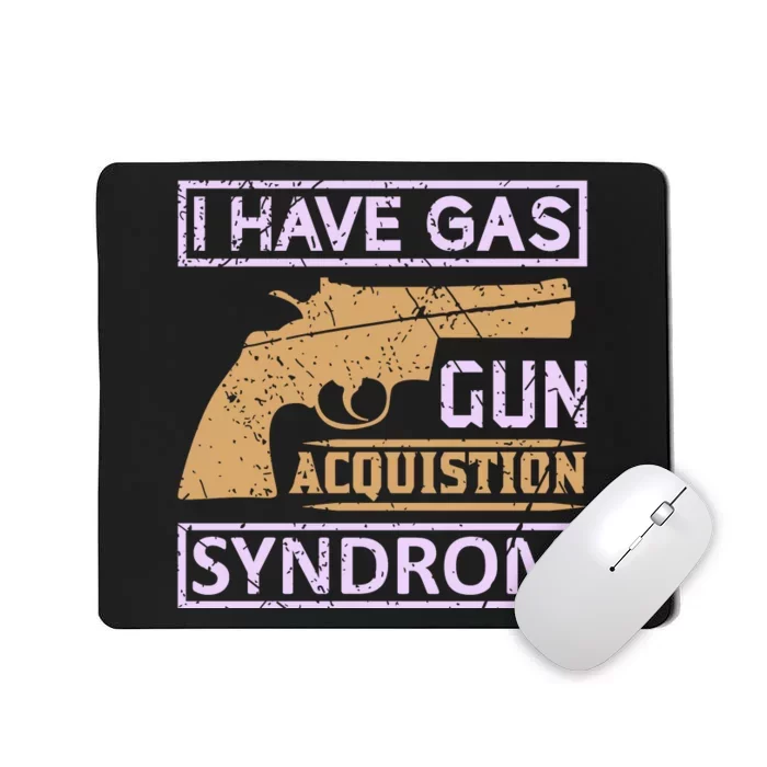 I Have Gas Gun Acquistion Syndrom Mousepad