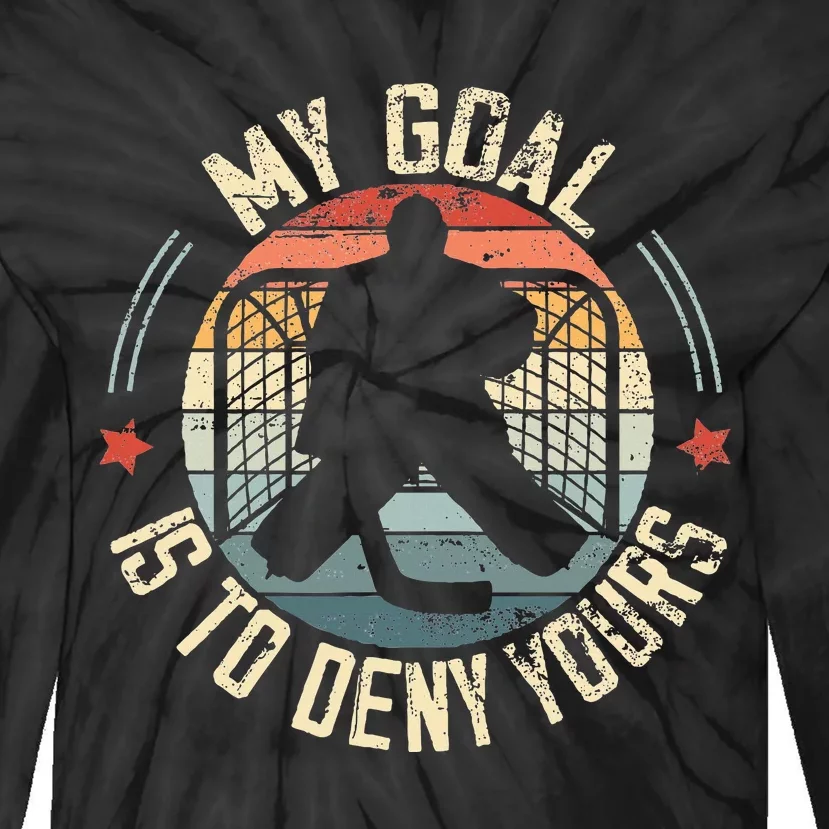 Ice Hockey Goalie My Goal Is To Deny Yours Ice Hockey Tie-Dye Long Sleeve Shirt