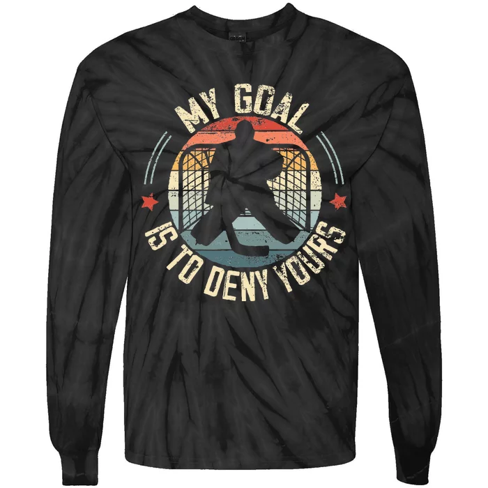 Ice Hockey Goalie My Goal Is To Deny Yours Ice Hockey Tie-Dye Long Sleeve Shirt