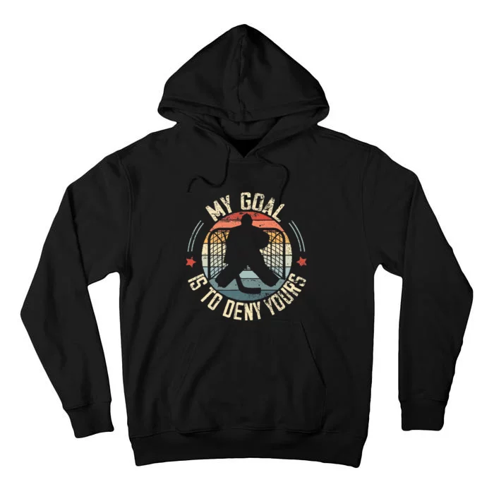 Ice Hockey Goalie My Goal Is To Deny Yours Ice Hockey Tall Hoodie