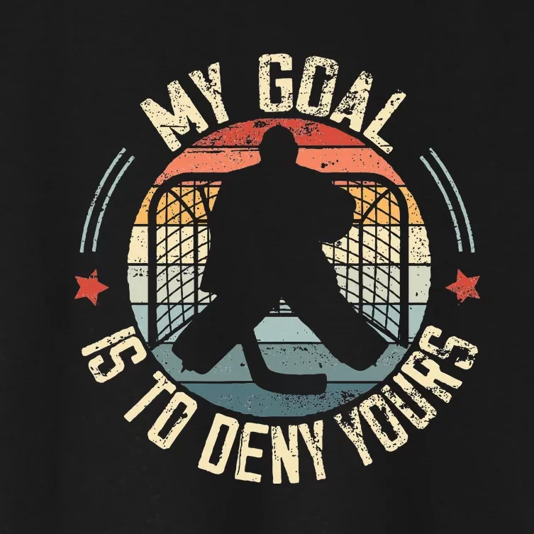 Ice Hockey Goalie My Goal Is To Deny Yours Ice Hockey Women's Crop Top Tee