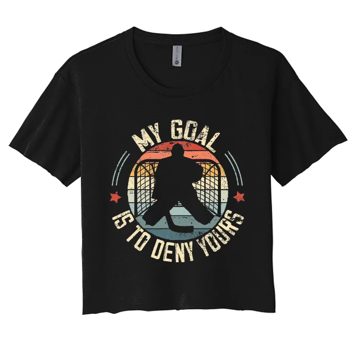 Ice Hockey Goalie My Goal Is To Deny Yours Ice Hockey Women's Crop Top Tee