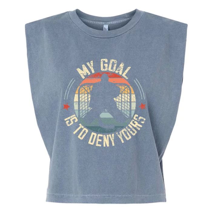 Ice Hockey Goalie My Goal Is To Deny Yours Ice Hockey Garment-Dyed Women's Muscle Tee