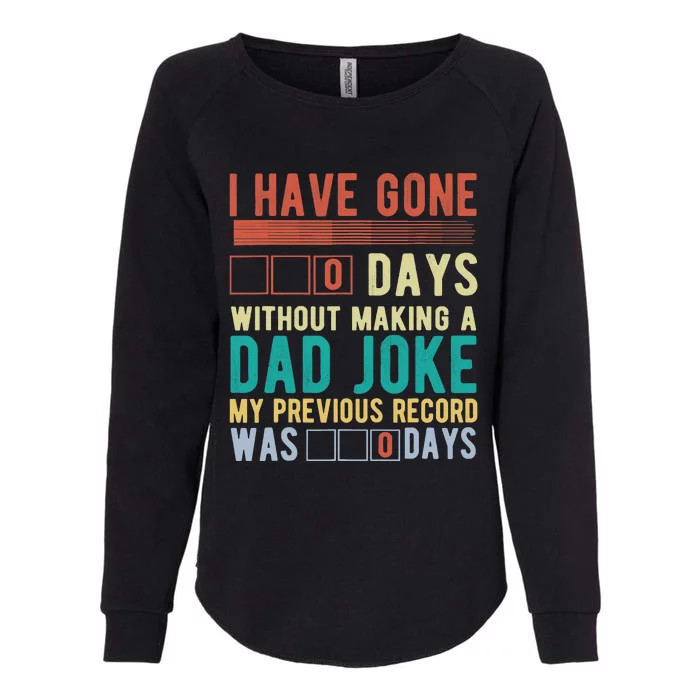 I Have Gone 0 Days Without Making A Dad Joke Fathers Day Womens California Wash Sweatshirt