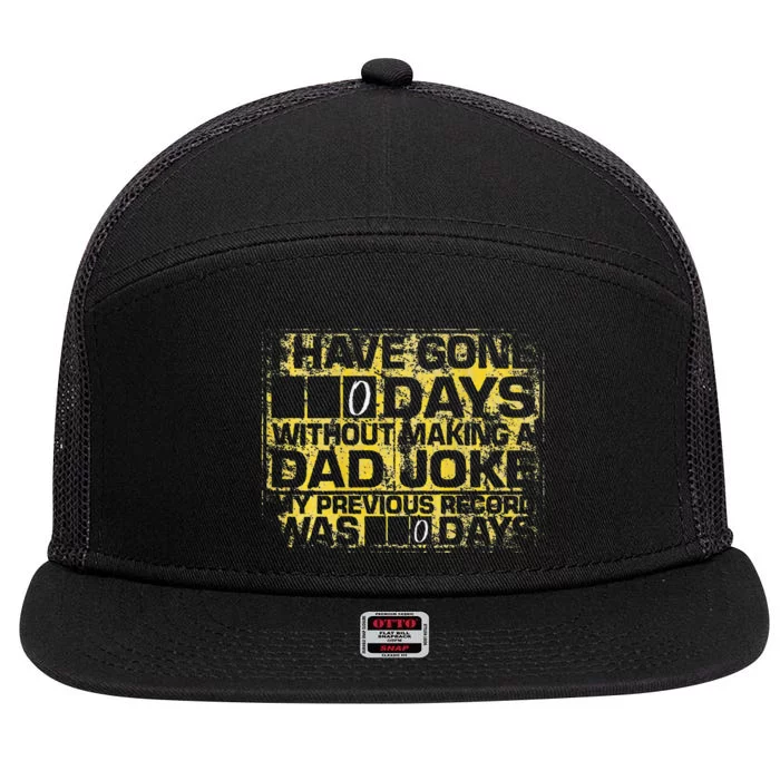 I Have Gone 0 Days Without Making A Dad Joke 7 Panel Mesh Trucker Snapback Hat