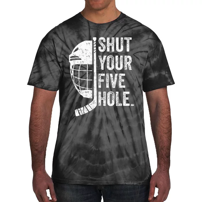 Ice Hockey Goalie Funny Shut Your Five Hole Tie-Dye T-Shirt