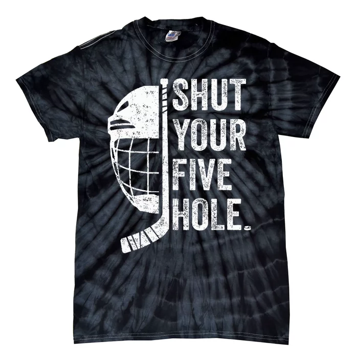 Ice Hockey Goalie Funny Shut Your Five Hole Tie-Dye T-Shirt