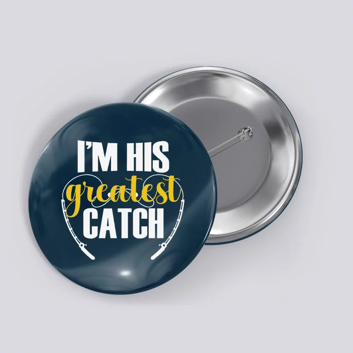 IM His Greatest Catch Funny Fishing Couple Husband Wife Button