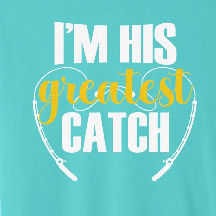 IM His Greatest Catch Funny Fishing Couple Husband Wife ChromaSoft Performance T-Shirt