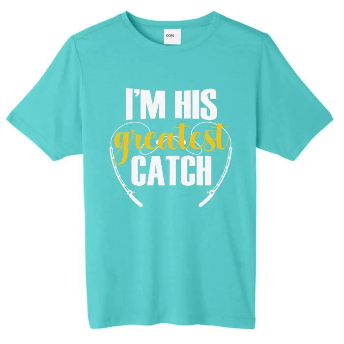 IM His Greatest Catch Funny Fishing Couple Husband Wife ChromaSoft Performance T-Shirt