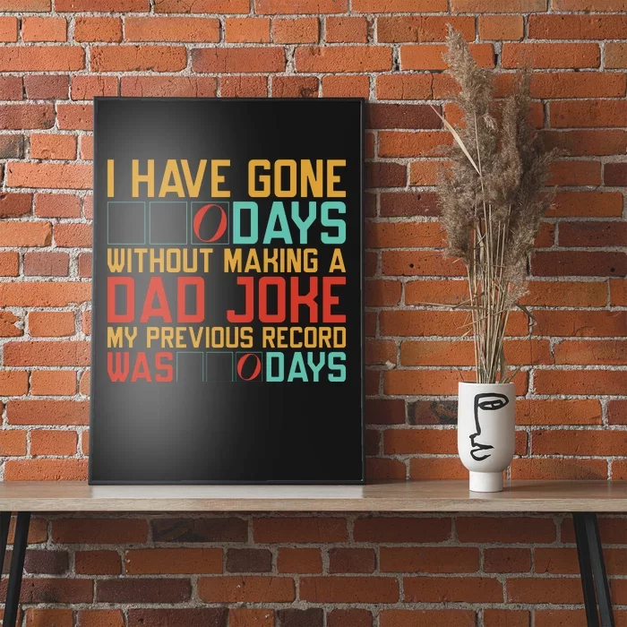 I Have Gone Days Without Making A Dad Joke Poster