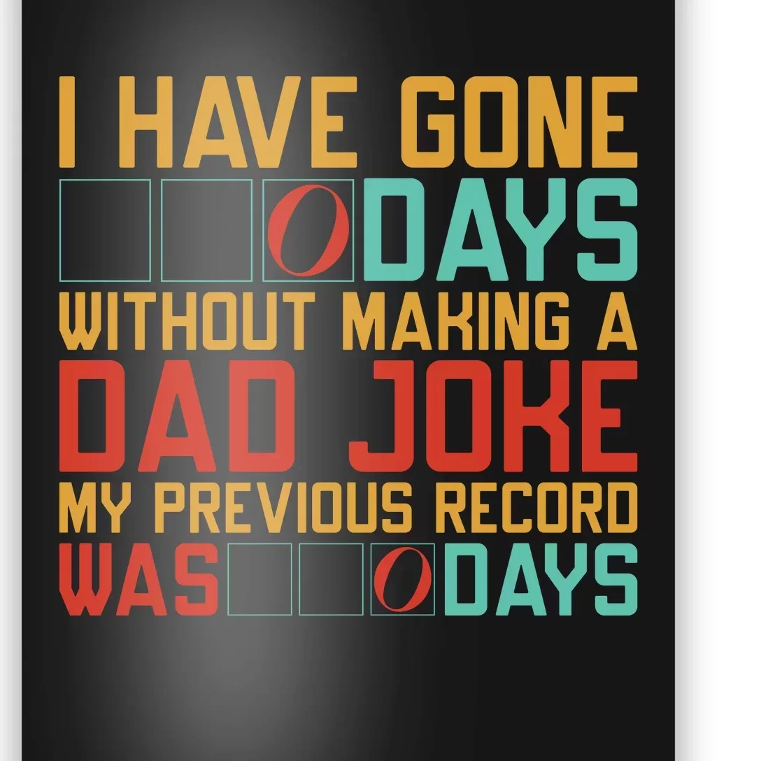 I Have Gone Days Without Making A Dad Joke Poster