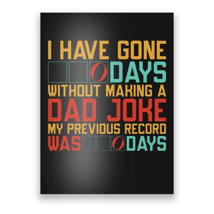 I Have Gone Days Without Making A Dad Joke Poster