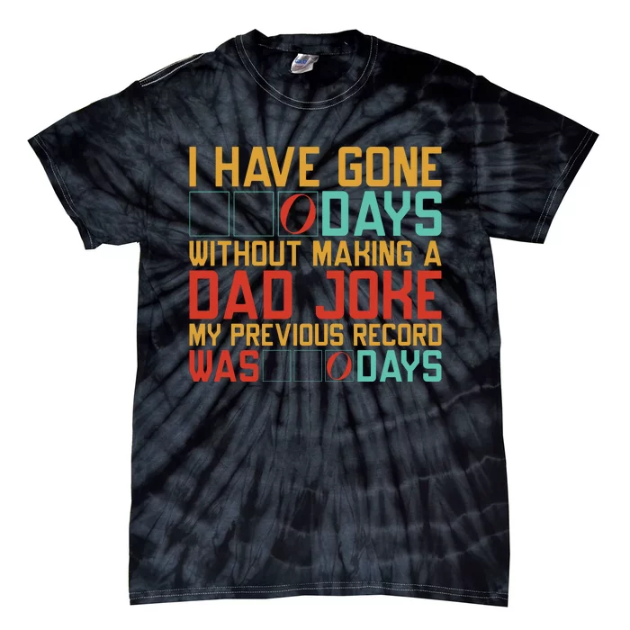 I Have Gone Days Without Making A Dad Joke Tie-Dye T-Shirt