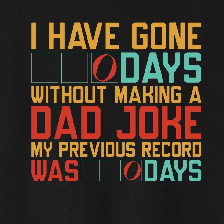 I Have Gone Days Without Making A Dad Joke Women's Crop Top Tee