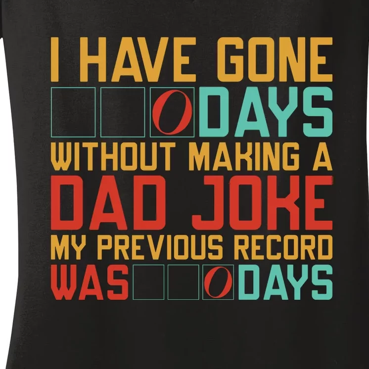 I Have Gone Days Without Making A Dad Joke Women's V-Neck T-Shirt