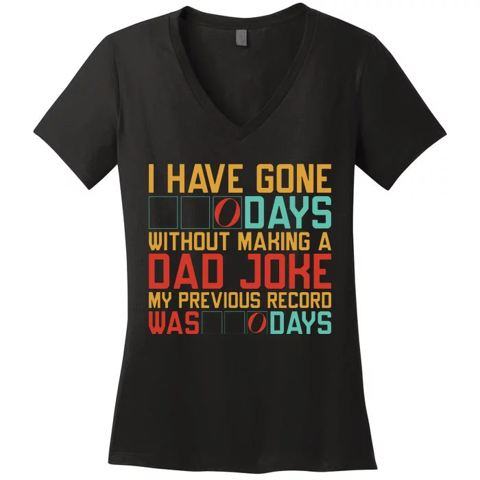 I Have Gone Days Without Making A Dad Joke Women's V-Neck T-Shirt