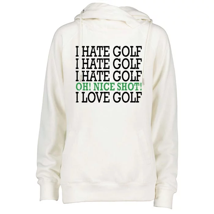 I Hate Golf Oh Nice Shot I Love Golf Humor Womens Funnel Neck Pullover Hood