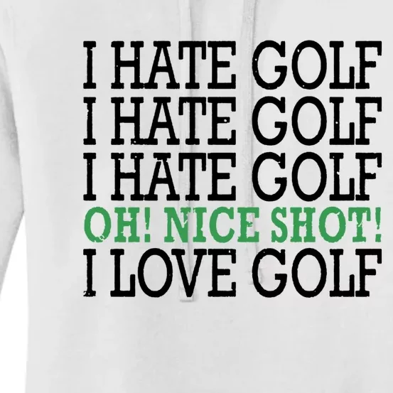 I Hate Golf Oh Nice Shot I Love Golf Humor Women's Pullover Hoodie