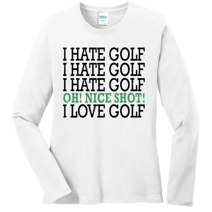 I Hate Golf Oh Nice Shot I Love Golf Humor Ladies Long Sleeve Shirt