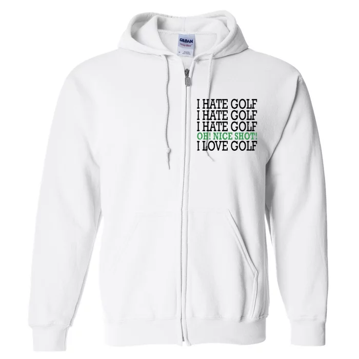 I Hate Golf Oh Nice Shot I Love Golf Humor Full Zip Hoodie