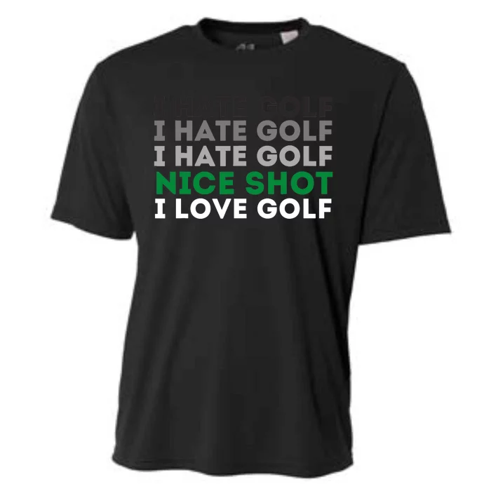 I Hate Golf Nice Shot I Love Golf - Golfing Lover & Golf Cooling Performance Crew T-Shirt