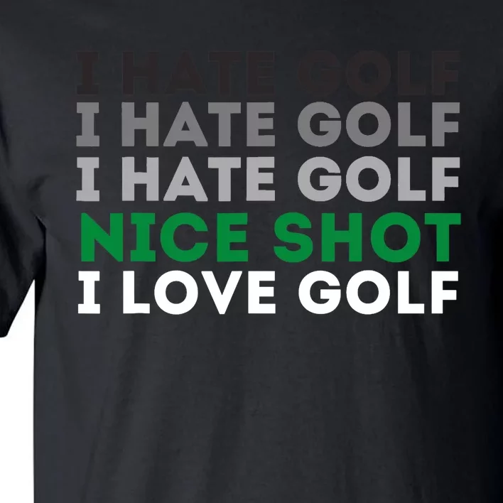 I Hate Golf Nice Shot I Love Golf - Golfing Lover & Golf Tall T-Shirt