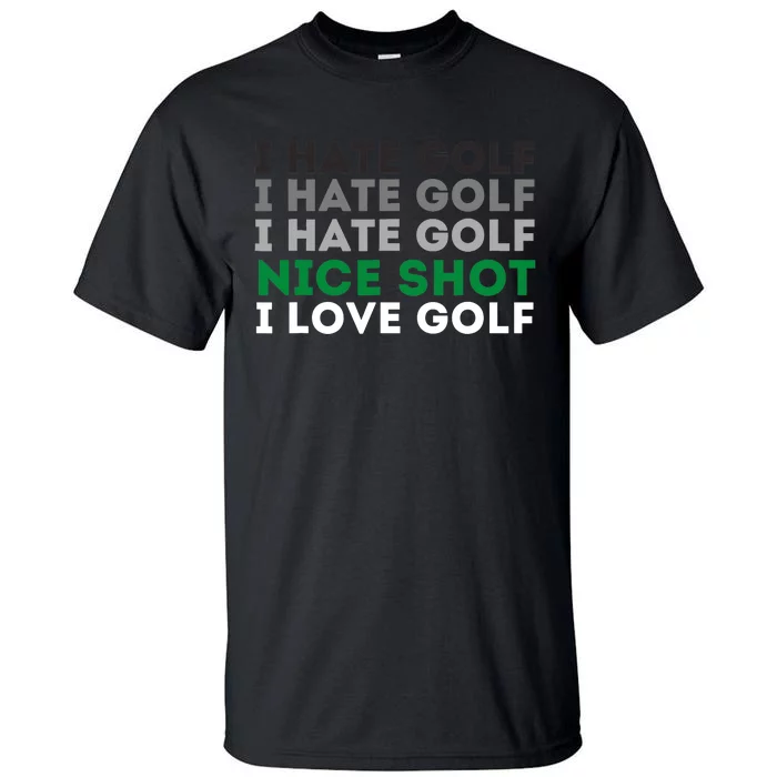 I Hate Golf Nice Shot I Love Golf - Golfing Lover & Golf Tall T-Shirt