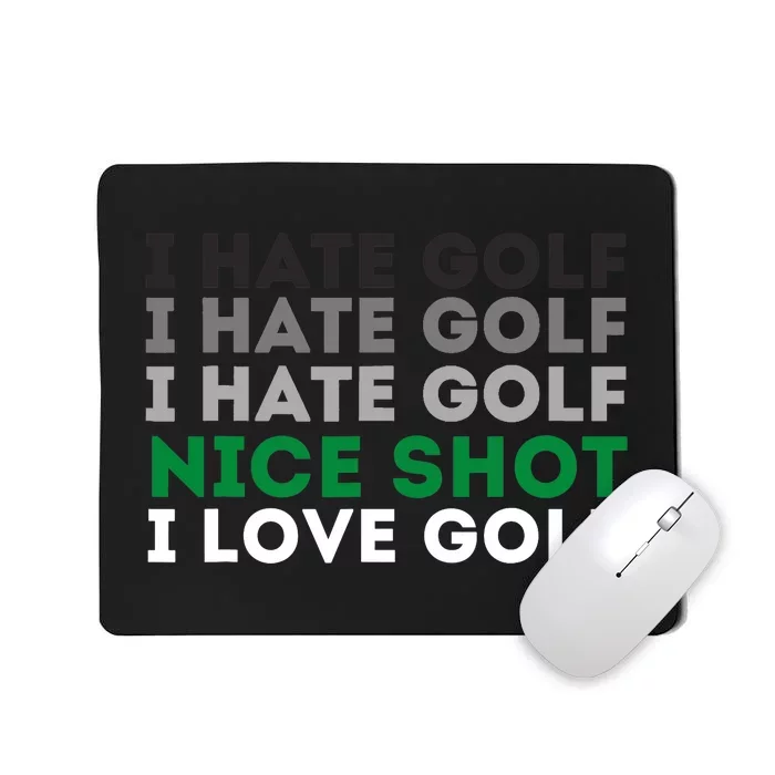 I Hate Golf Nice Shot I Love Golf - Golfing Lover & Golf Mousepad