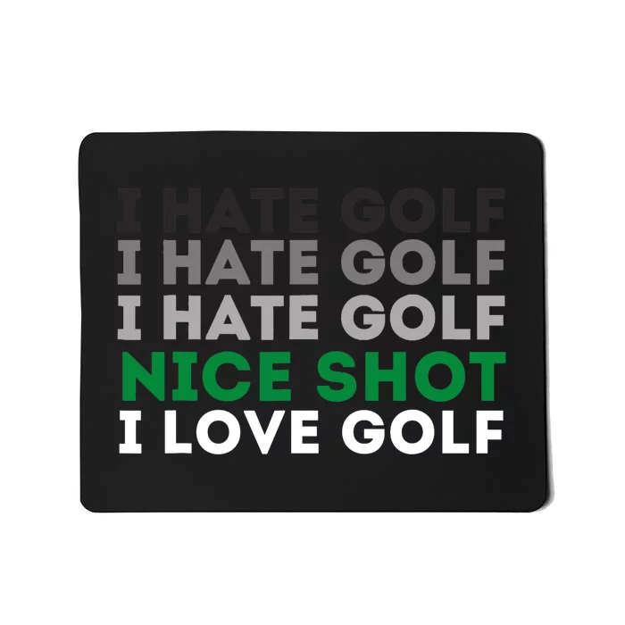 I Hate Golf Nice Shot I Love Golf - Golfing Lover & Golf Mousepad