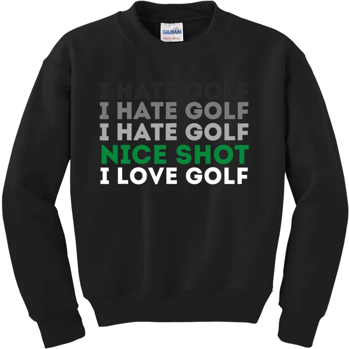 I Hate Golf Nice Shot I Love Golf - Golfing Lover & Golf Kids Sweatshirt