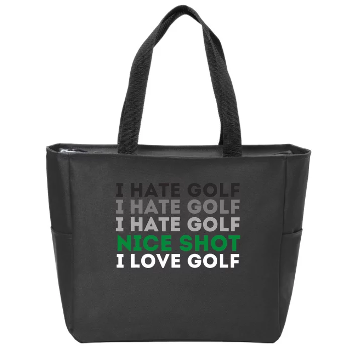 I Hate Golf Nice Shot I Love Golf - Golfing Lover & Golf Zip Tote Bag