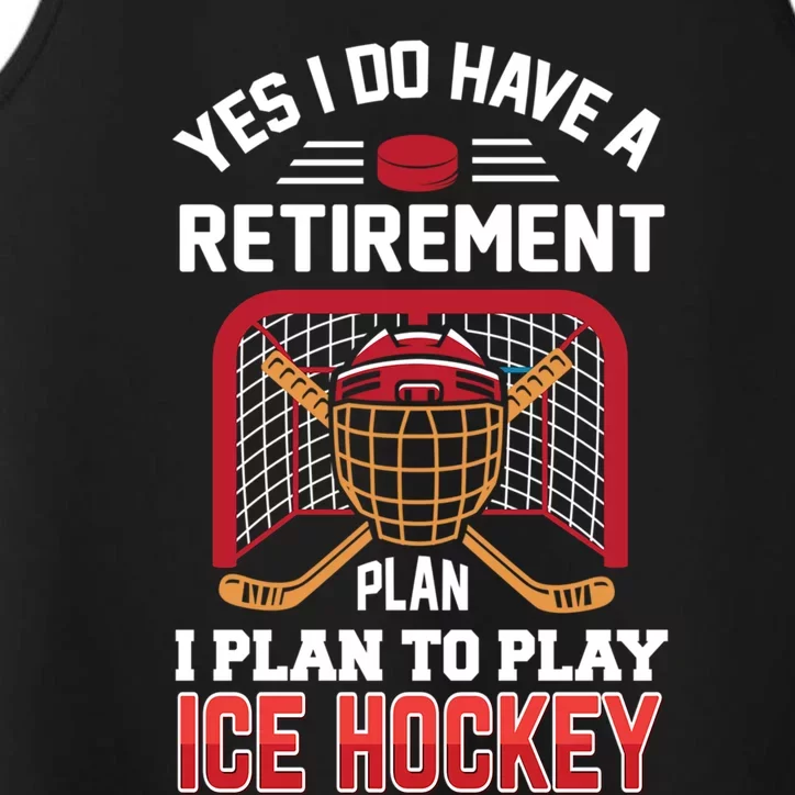 Ice Hockey Gift Yes I Have A Retiret Plan To Play Hockey Gift Performance Tank