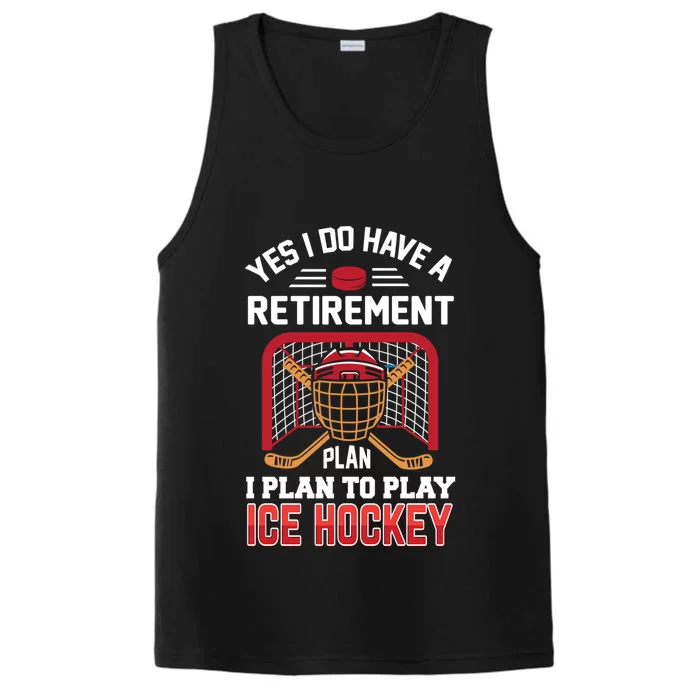 Ice Hockey Gift Yes I Have A Retiret Plan To Play Hockey Gift Performance Tank