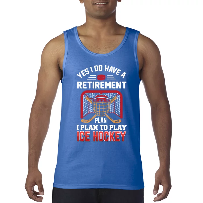 Ice Hockey Gift Yes I Have A Retiret Plan To Play Hockey Gift Tank Top