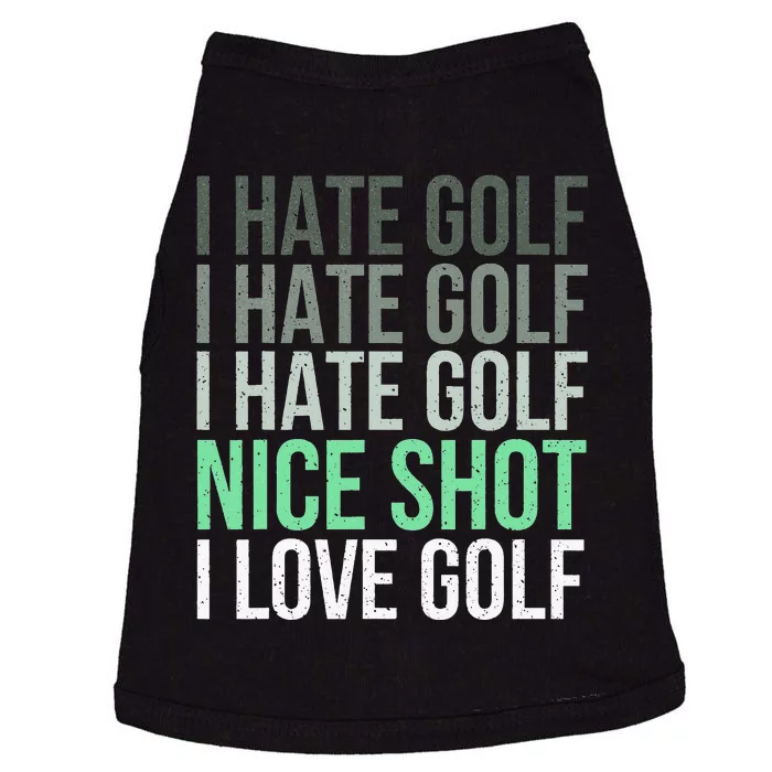 I Hate Golf Nice Shot I Love Golf - Golfer Golfing Lover Doggie Tank