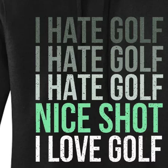 I Hate Golf Nice Shot I Love Golf - Golfer Golfing Lover Women's Pullover Hoodie