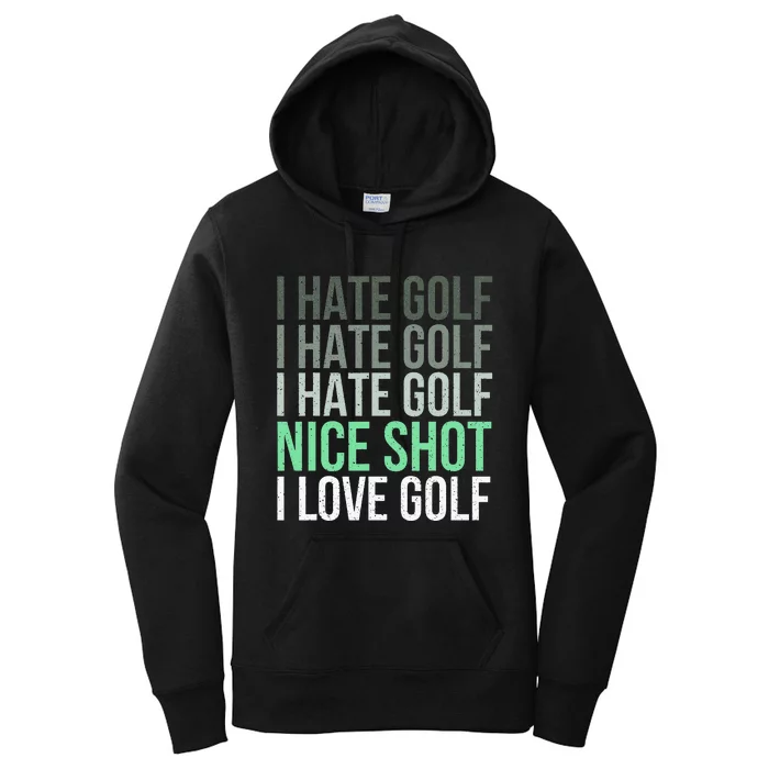 I Hate Golf Nice Shot I Love Golf - Golfer Golfing Lover Women's Pullover Hoodie