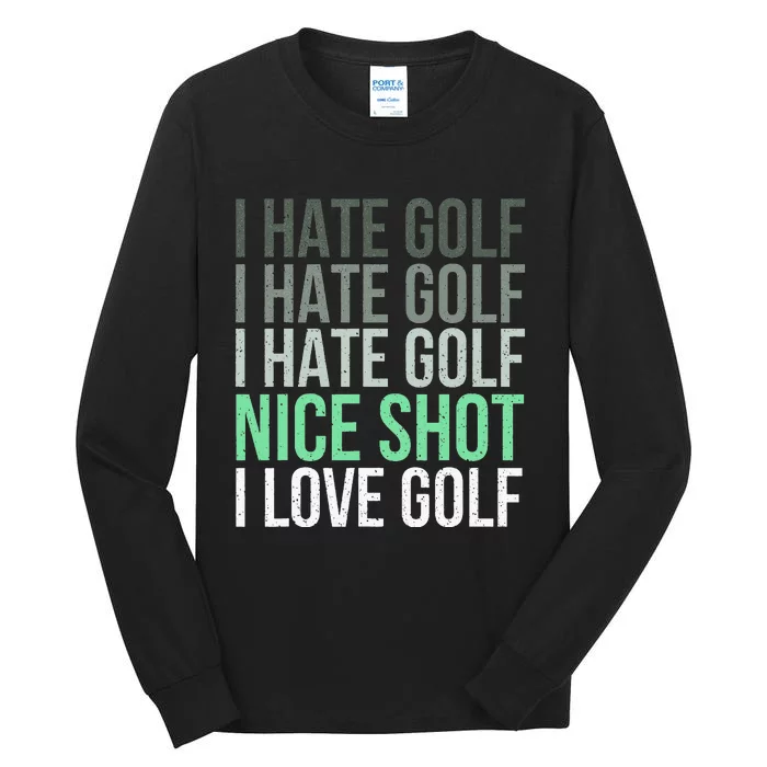 I Hate Golf Nice Shot I Love Golf - Golfer Golfing Lover Tall Long Sleeve T-Shirt