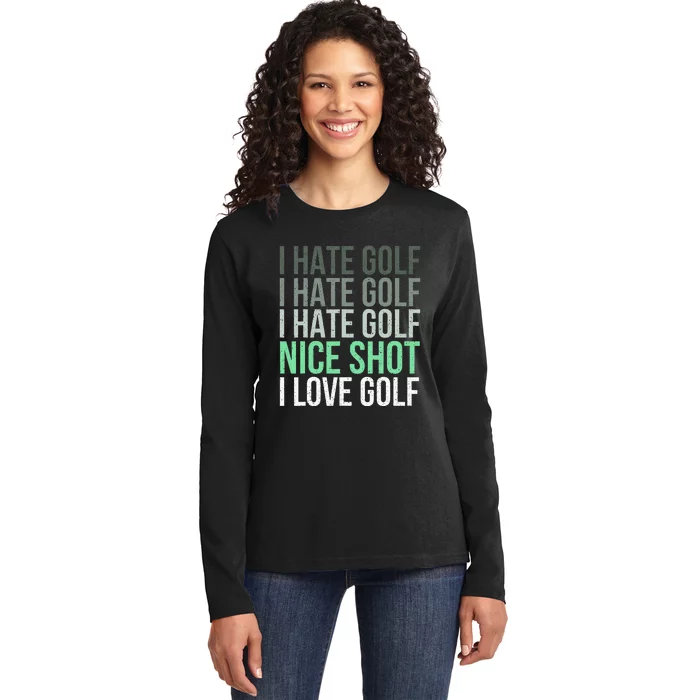 I Hate Golf Nice Shot I Love Golf - Golfer Golfing Lover Ladies Long Sleeve Shirt