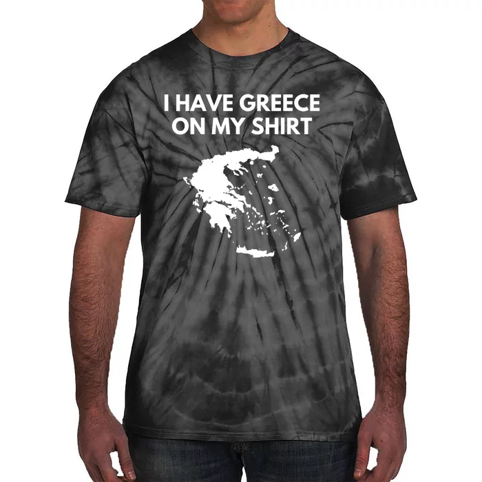 I Have Greece On My Shirts Greek Gift Joke Pun Lover Funny Tie-Dye T-Shirt