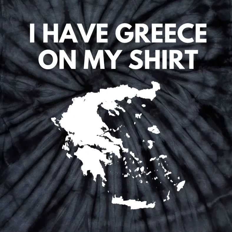 I Have Greece On My Shirts Greek Gift Joke Pun Lover Funny Tie-Dye T-Shirt