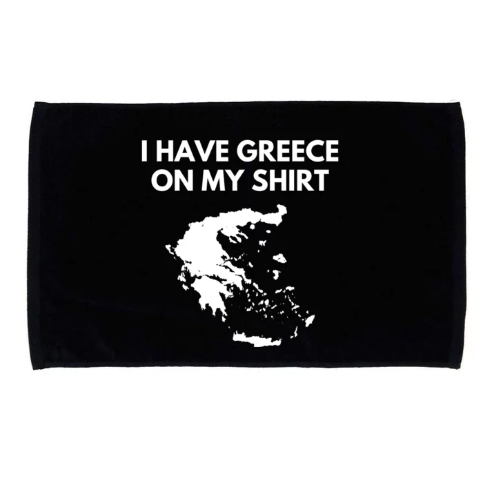 I Have Greece On My Shirts Greek Gift Joke Pun Lover Funny Microfiber Hand Towel