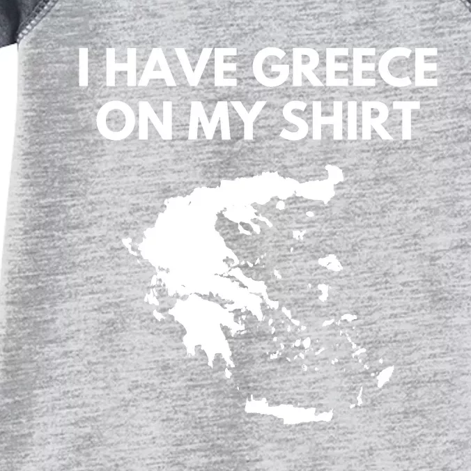 I Have Greece On My Shirts Greek Gift Joke Pun Lover Funny Infant Baby Jersey Bodysuit