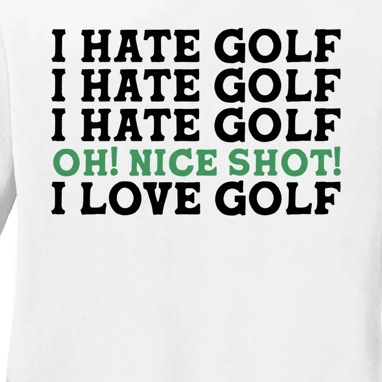 I Hate Golf Oh Nice Shot I Love Golf Humor Ladies Long Sleeve Shirt