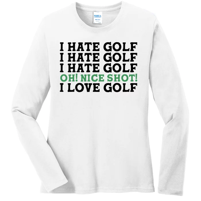 I Hate Golf Oh Nice Shot I Love Golf Humor Ladies Long Sleeve Shirt